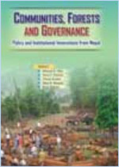 Communities, Forests and Good Governance: Policy and Institutional Innovations from Nepal